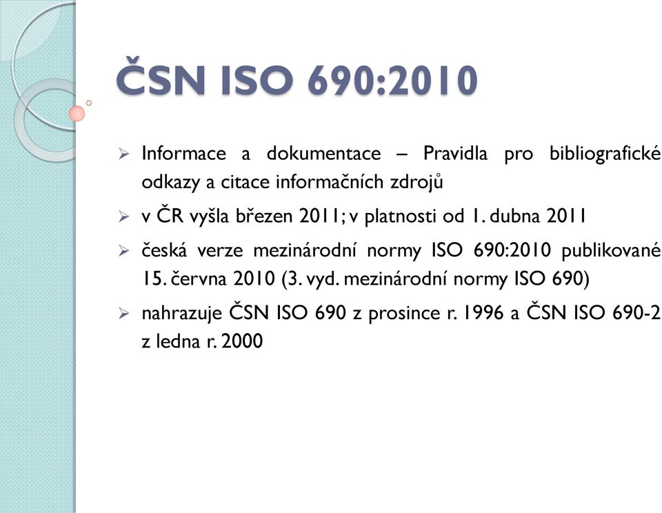 dubna 2011 česká verze mezinárodní normy ISO 690:2010 publikované 15. června 2010 (3.