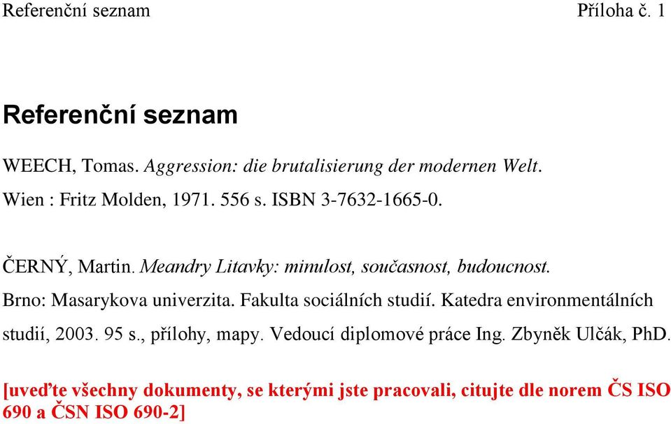 Brno: Masarykova univerzita. Fakulta sociálních studií. Katedra environmentálních studií, 2003. 95 s., přílohy, mapy.