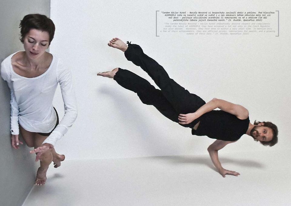 početnějšího tábora jejich fanoušků konče. (V. Dvořák, OperaPlus 2010) The tandem Nataša Novotná Václav Kuneš undoubtedly deserve respect and compliments.