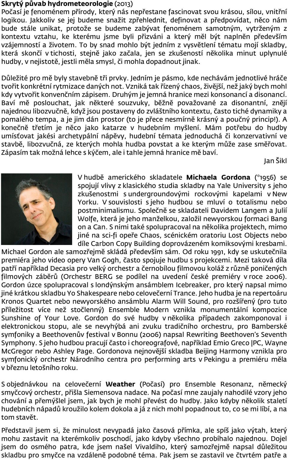 přizváni a který měl být naplněn především vzájemností a životem.