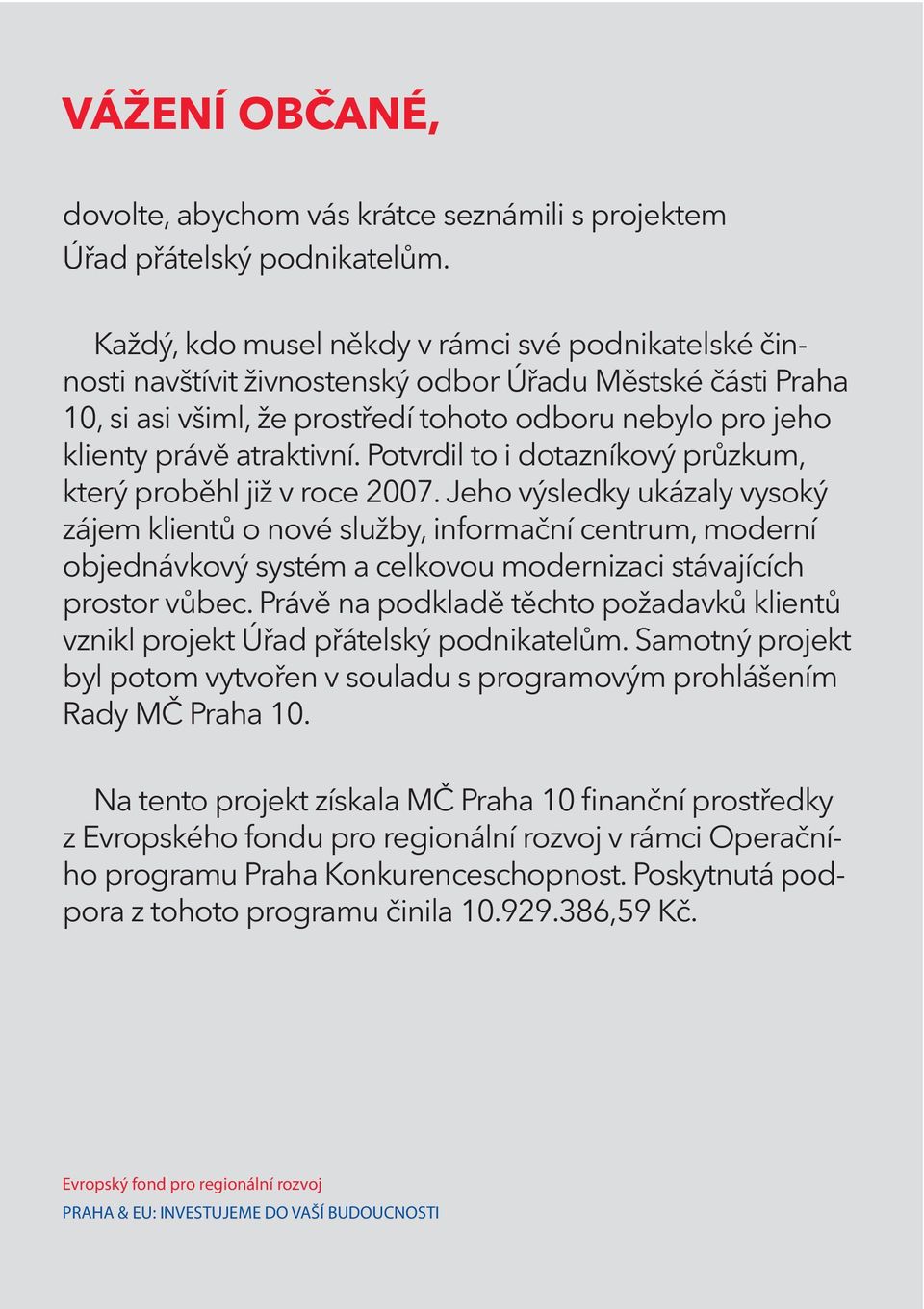 Potvrdil to i dotazníkový průzkum, který proběhl již v roce 2007.