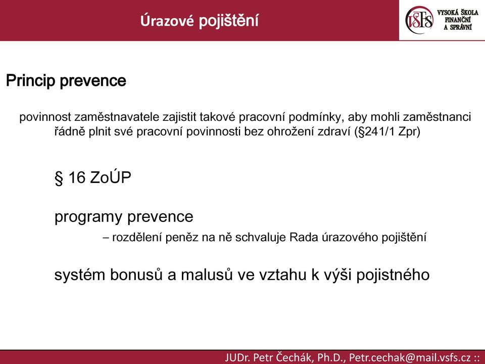 ohrožení zdraví ( 241/1 Zpr) 16 ZoÚP programy prevence rozdělení peněz na