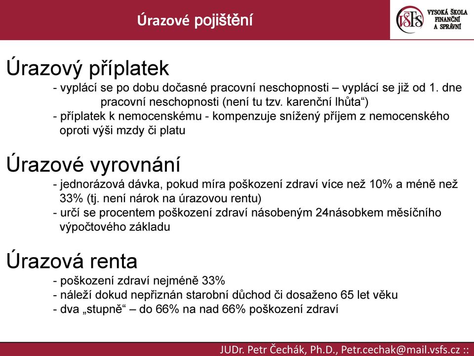 pokud míra poškození zdraví více než 10% a méně než 33% (tj.