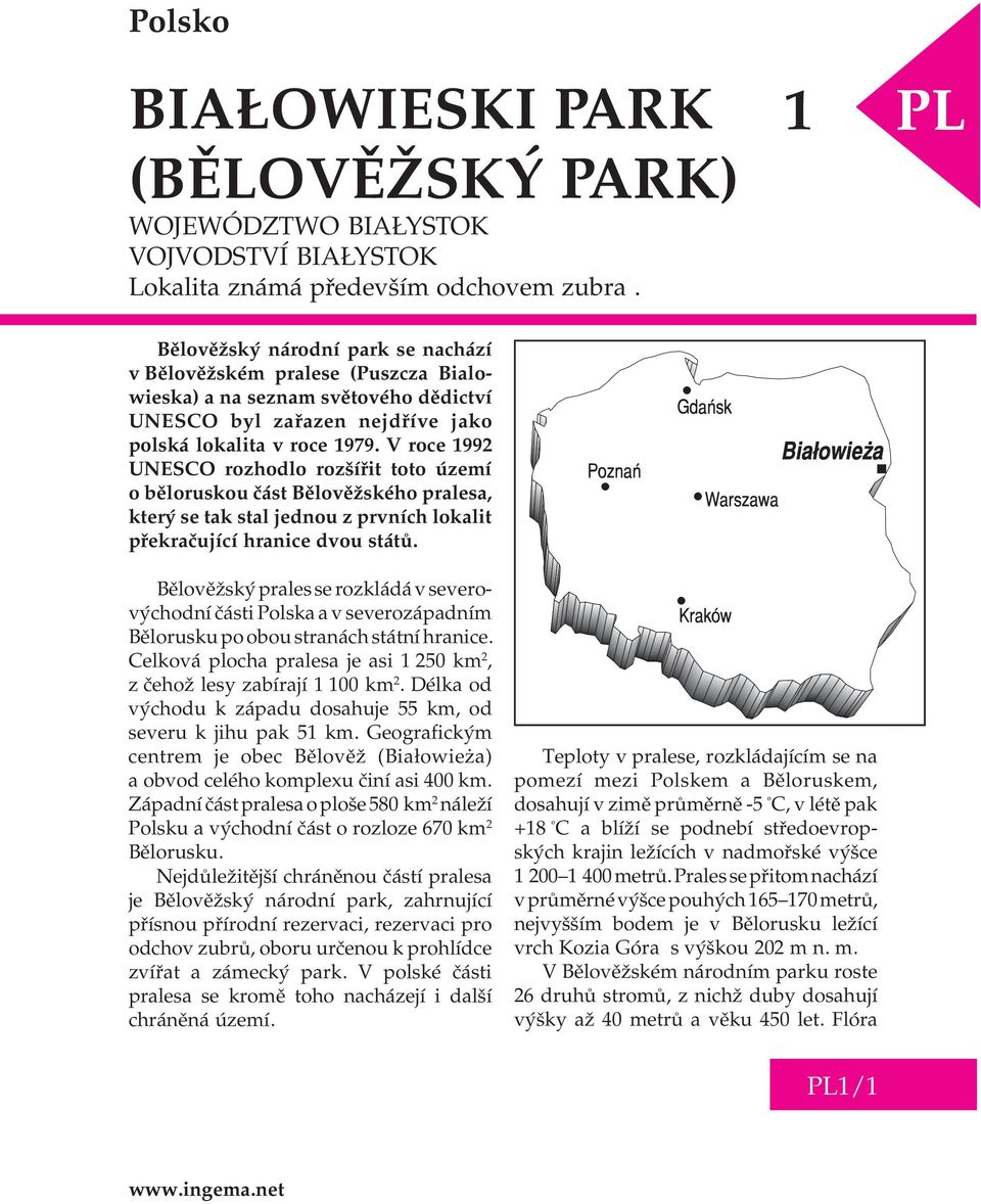 V roce 1992 UNESCO rozhodlo rozšíøit toto území o bìloruskou èást Bìlovìžského pralesa, který se tak stal jednou z prvních lokalit pøekraèující hranice dvou státù.