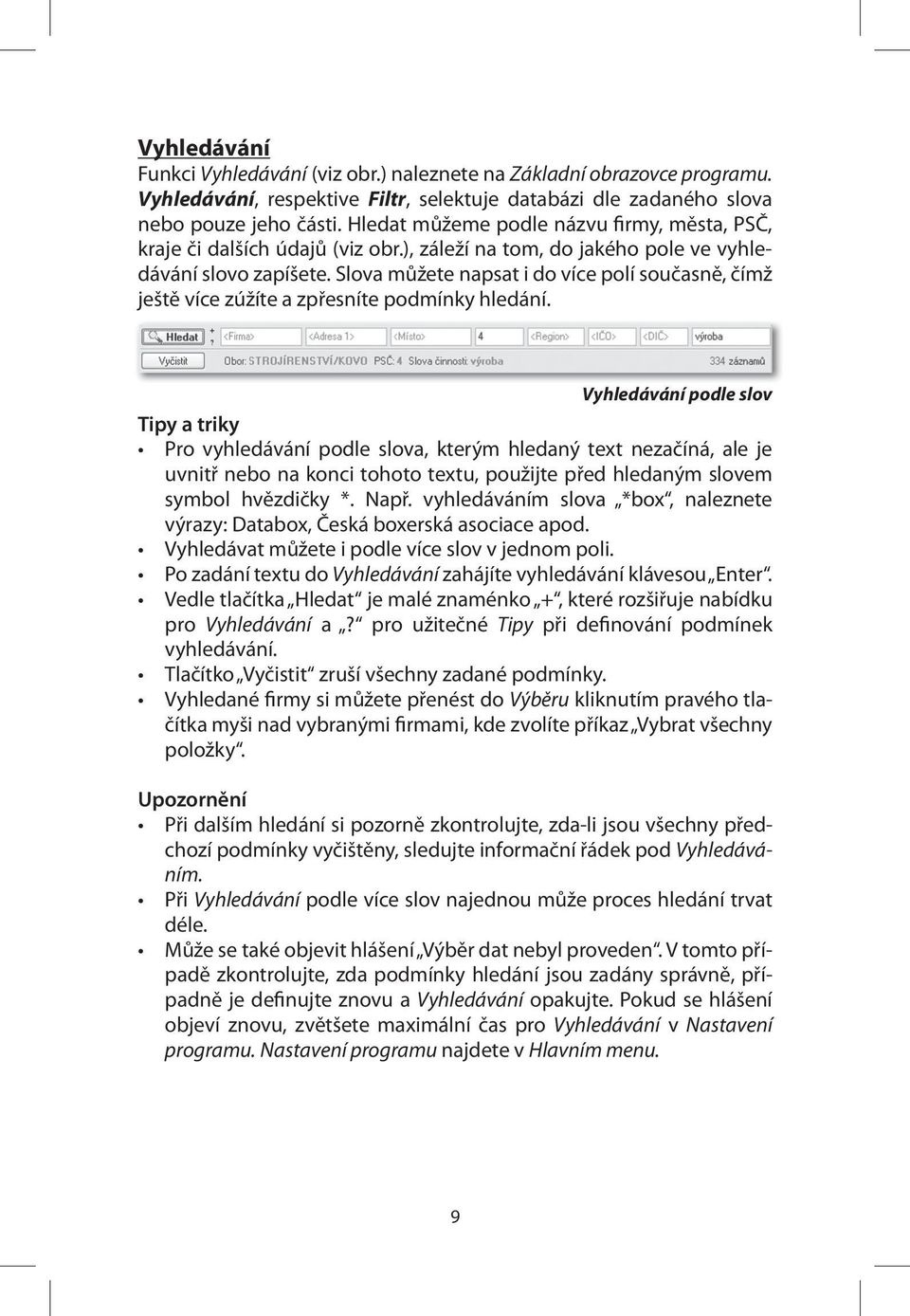 Slova můžete napsat i do více polí současně, čímž ještě více zúžíte a zpřesníte podmínky hledání.