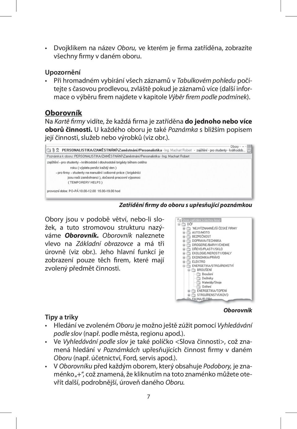 podmínek). Oborovník Na Kartě firmy vidíte, že každá firma je zatříděna do jednoho nebo více oborů činnosti.