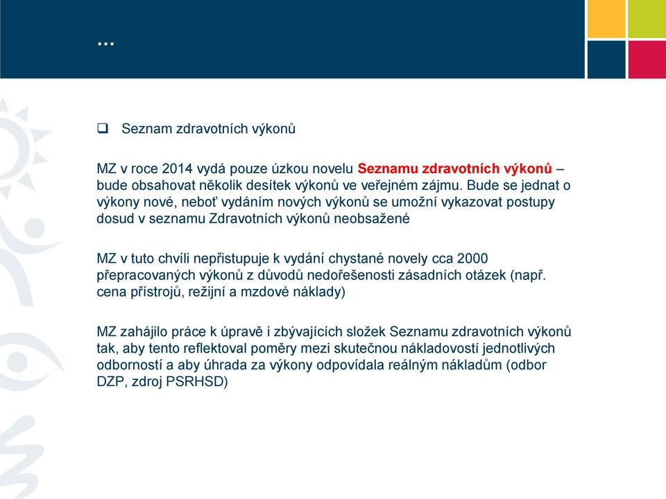 chystané novely cca 2000 přepracovaných výkonů z důvodů nedořešenosti zásadních otázek (např.