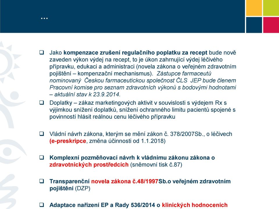 Zástupce farmaceutů nominovaný Českou farmaceutickou společnost ČLS JEP bude členem Pracovní komise pro seznam zdravotních výkonů s bodovými hodnotami aktuální stav k 23.9.2014.