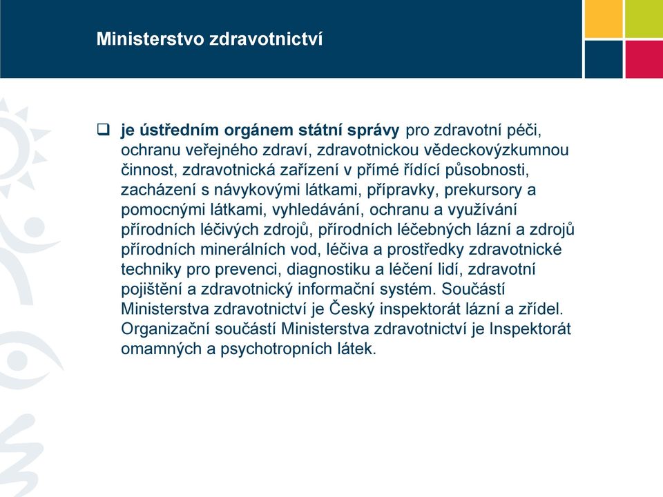 léčebných lázní a zdrojů přírodních minerálních vod, léčiva a prostředky zdravotnické techniky pro prevenci, diagnostiku a léčení lidí, zdravotní pojištění a zdravotnický