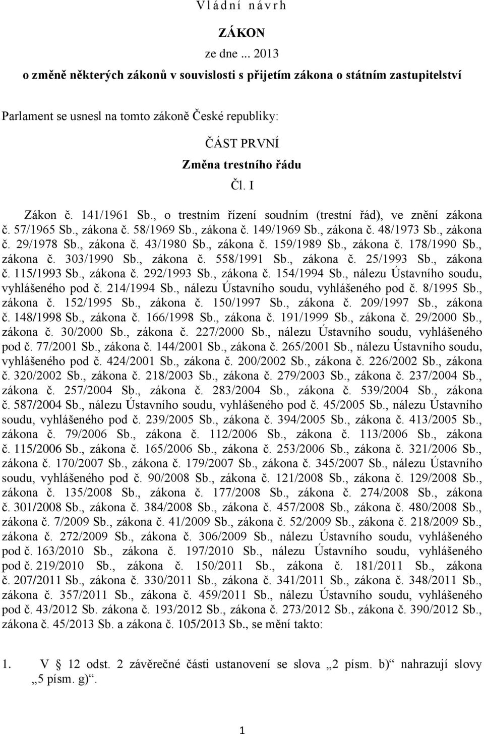 141/1961 Sb., o trestním řízení soudním (trestní řád), ve znění zákona č. 57/1965 Sb., zákona č. 58/1969 Sb., zákona č. 149/1969 Sb., zákona č. 48/1973 Sb., zákona č. 29/1978 Sb., zákona č. 43/1980 Sb.