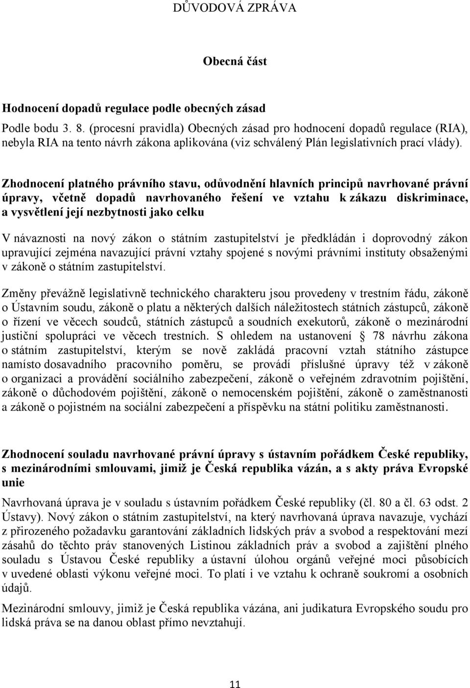 Zhodnocení platného právního stavu, odůvodnění hlavních principů navrhované právní úpravy, včetně dopadů navrhovaného řešení ve vztahu k zákazu diskriminace, a vysvětlení její nezbytnosti jako celku