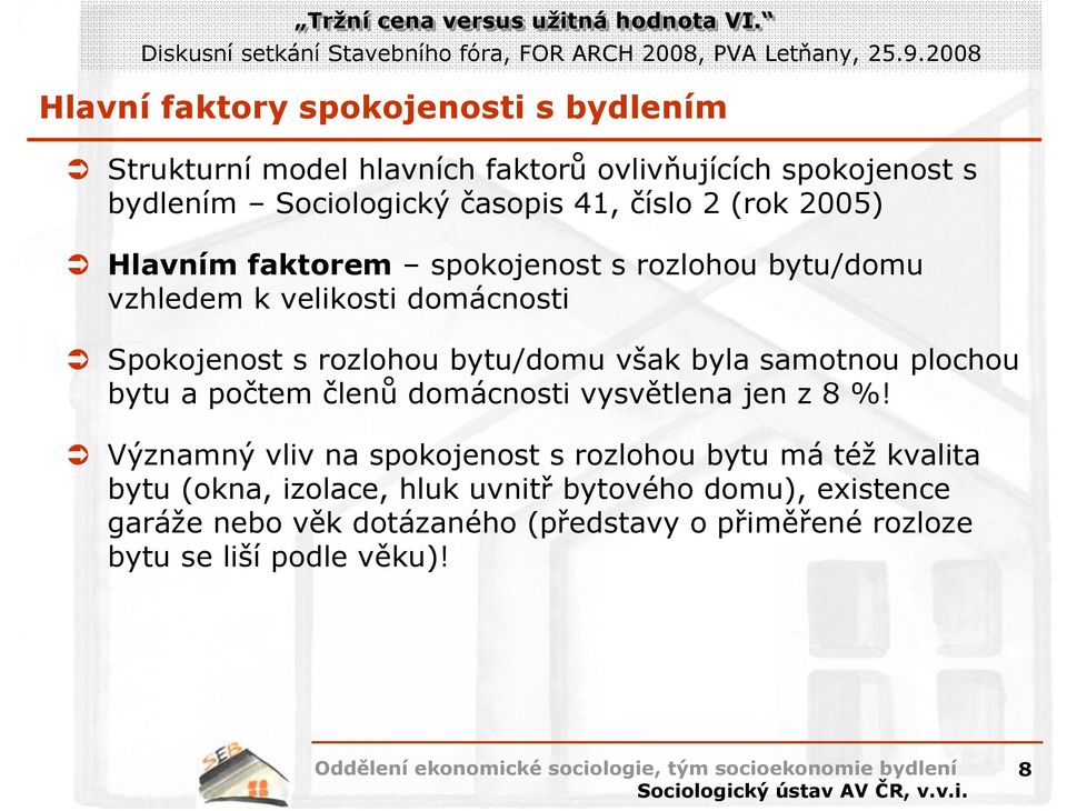 byla samotnou plochou bytu a počtem členů domácnosti vysvětlena jen z 8 %!