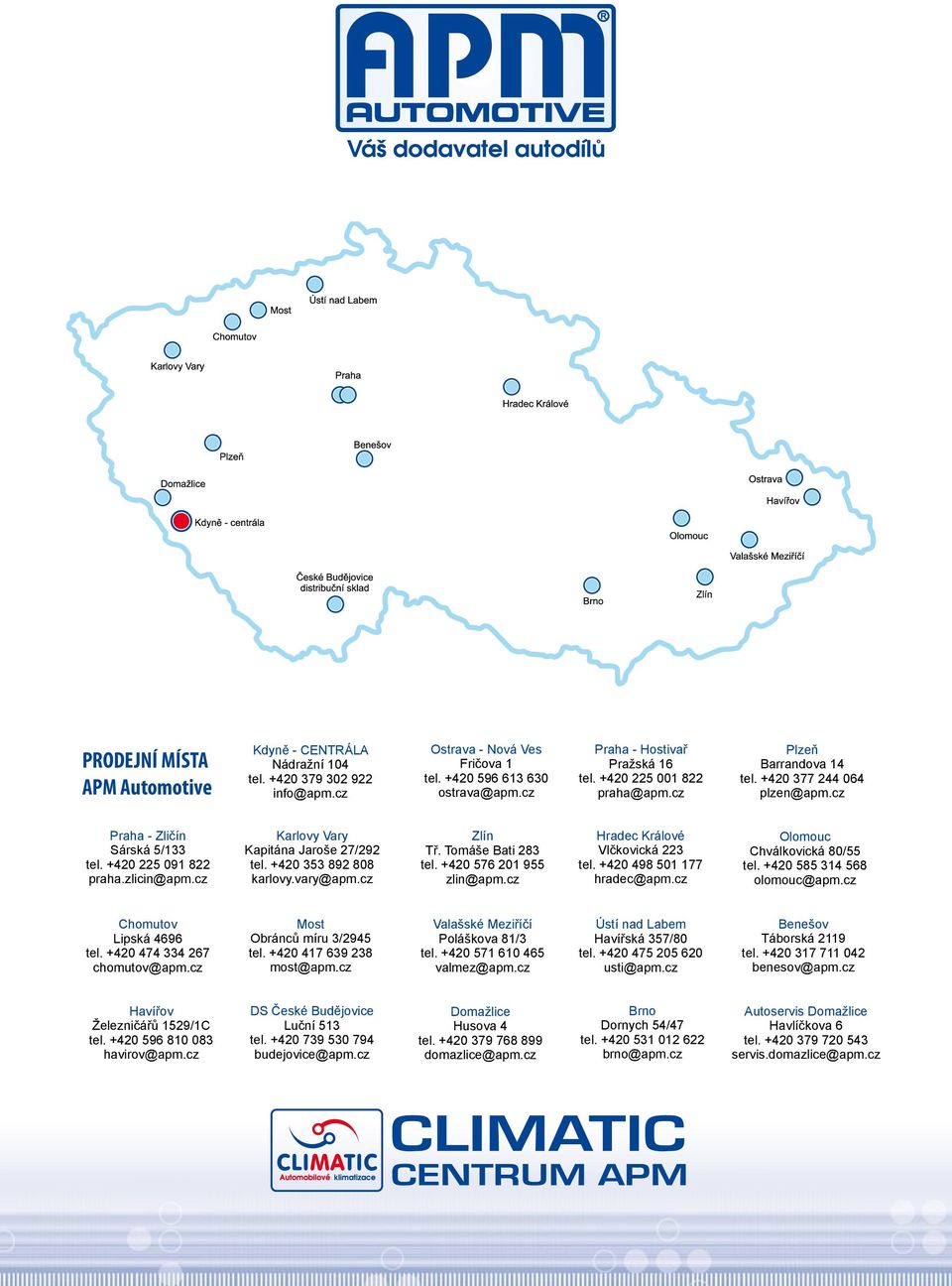 +420 353 892 808 karlovy.vary@apm.cz Zlín Tř. Tomáše Bati 283 tel. +420 576 201 955 zlin@apm.cz Hradec Králové Vlčkovická 223 tel. +420 498 501 177 hradec@apm.cz Olomouc Chválkovická 80/55 tel.