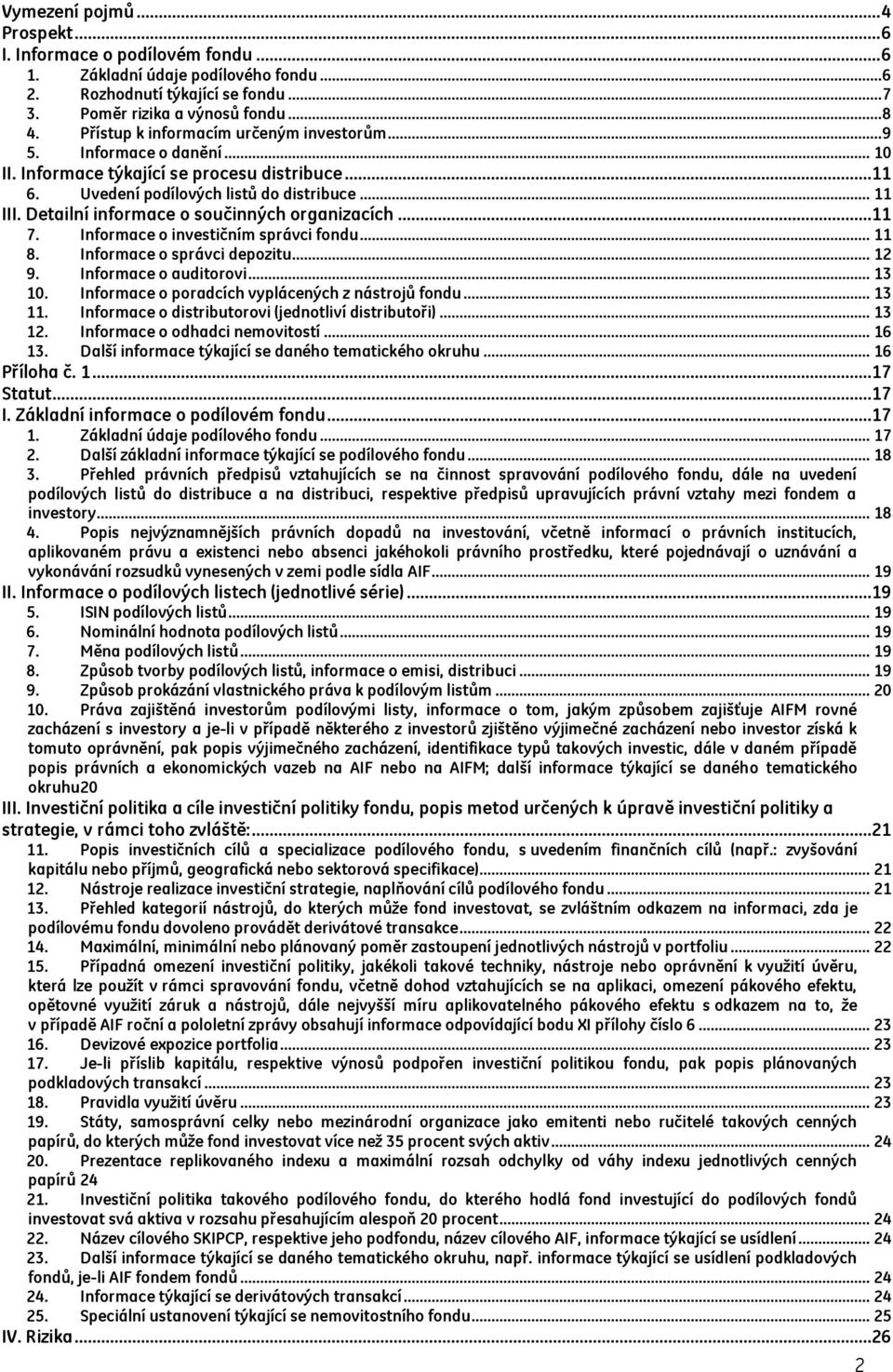 Detailní informace o součinných organizacích...11 7. Informace o investičním správci fondu... 11 8. Informace o správci depozitu... 12 9. Informace o auditorovi... 13 10.