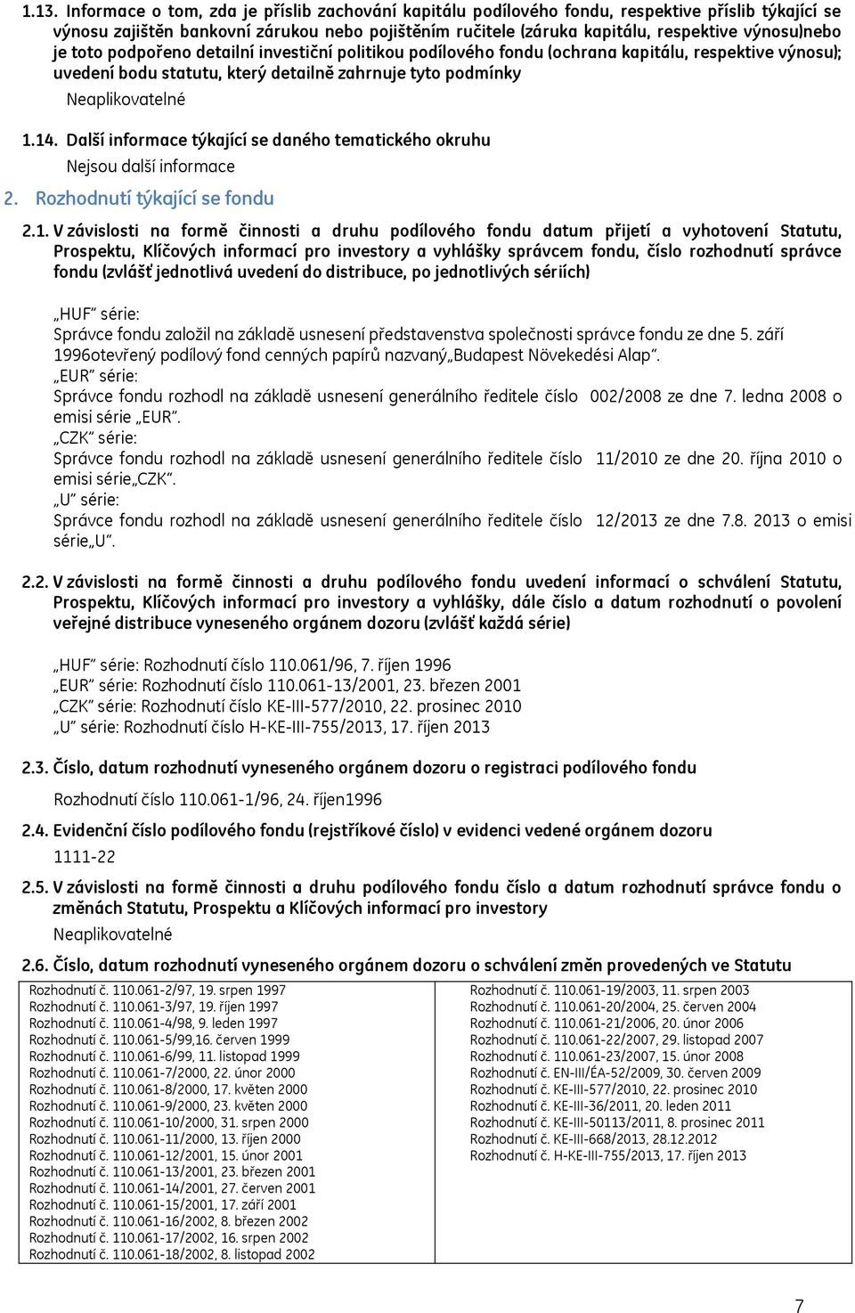 Další informace týkající se daného tematického okruhu Nejsou další informace 2. Rozhodnutí týkající se fondu 2.1.