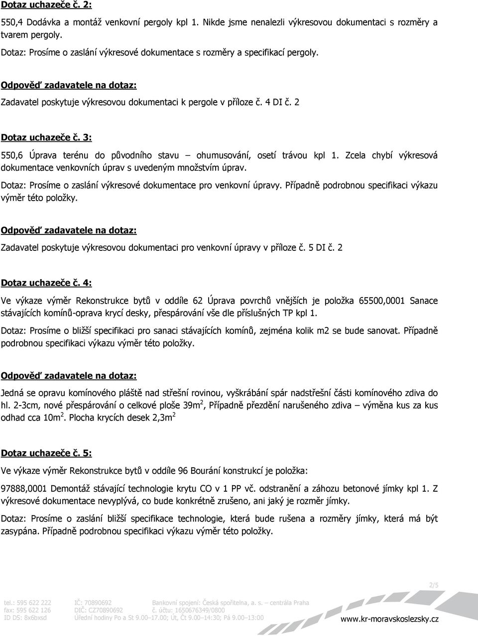 3: 550,6 Úprava terénu do původního stavu ohumusování, osetí trávou kpl 1. Zcela chybí výkresová dokumentace venkovních úprav s uvedeným množstvím úprav.