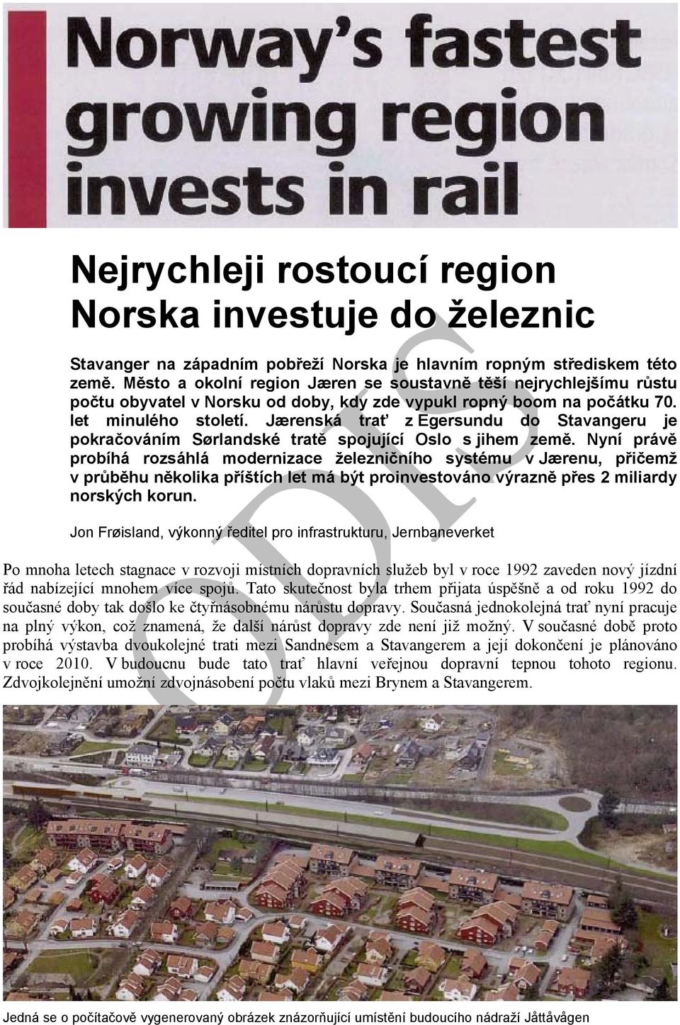 Jærenská trať z Egersundu do Stavangeru je pokračováním Sørlandské tratě spojující Oslo s jihem země.