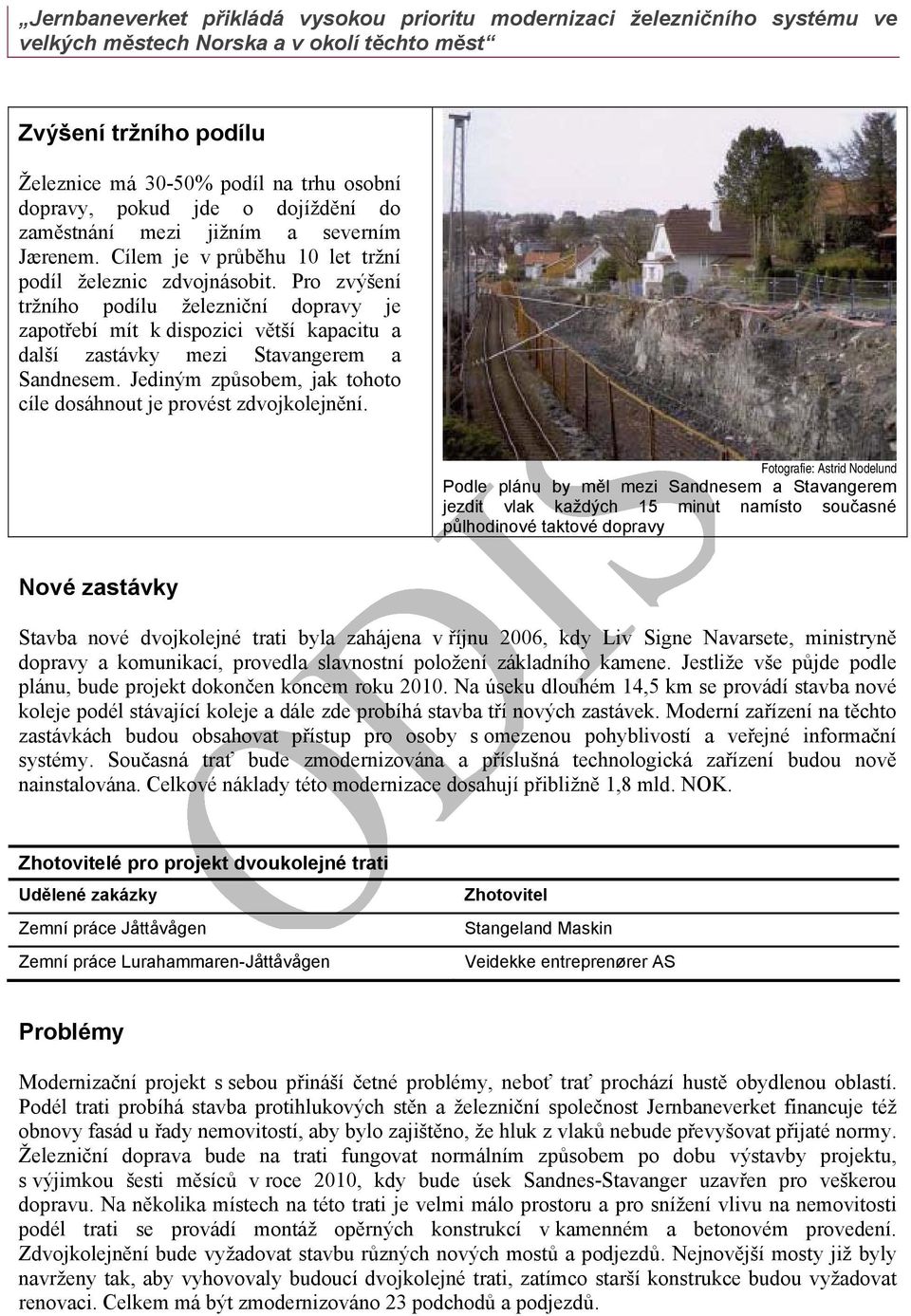 Pro zvýšení tržního podílu železniční dopravy je zapotřebí mít k dispozici větší kapacitu a další zastávky mezi Stavangerem a Sandnesem.