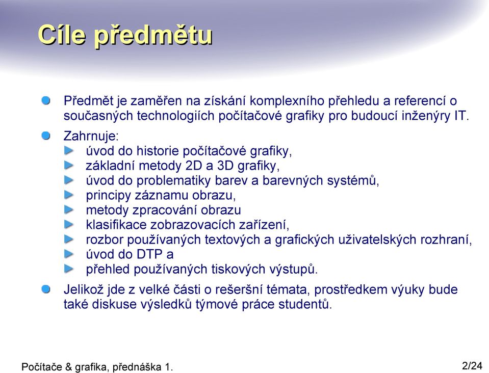 obrazu, metody zpracování obrazu klasifikace zobrazovacích zařízení, rozbor používaných textových a grafických uživatelských rozhraní, úvod do DTP a