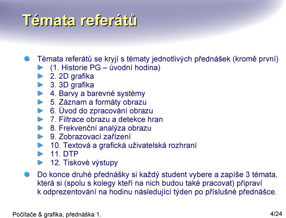 Zobrazovací zařízení 10. Textová a grafická uživatelská rozhraní 11. DTP 12.