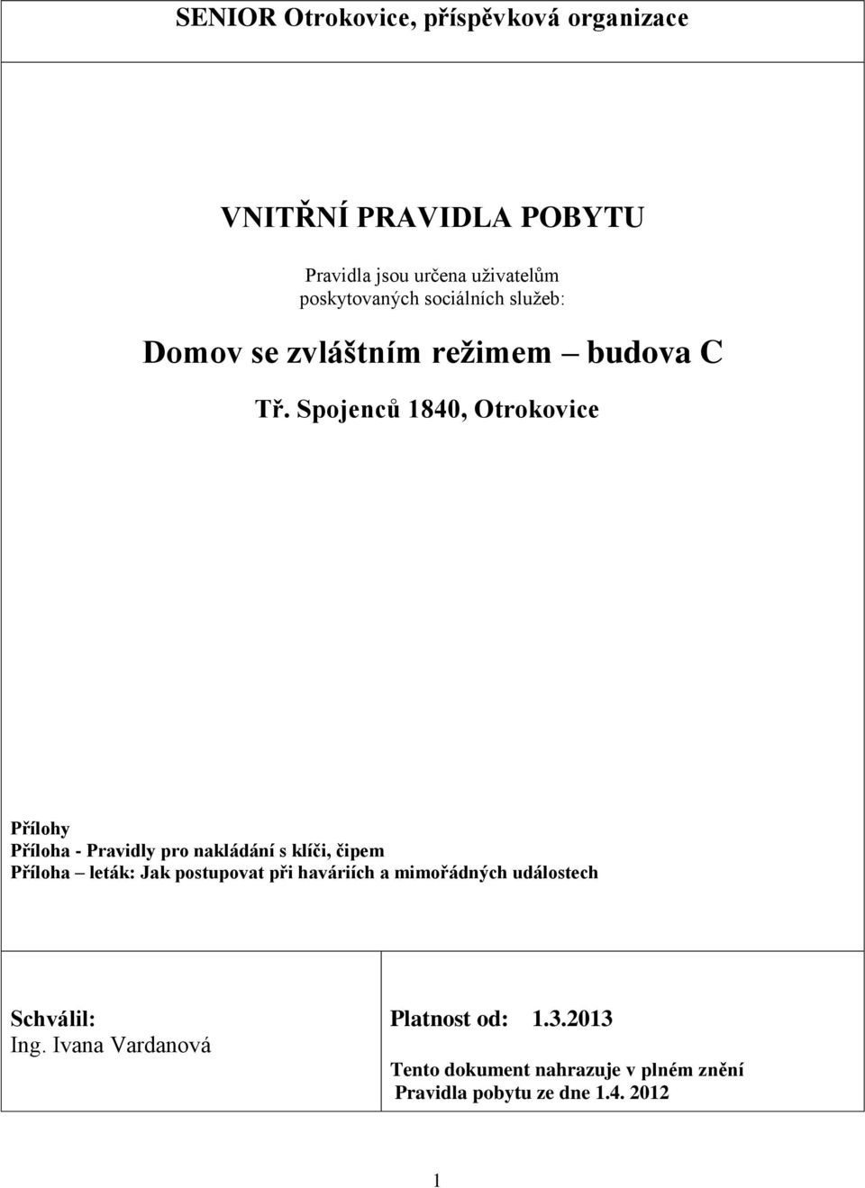Spojenců 1840, Otrokovice Přílohy Příloha - Pravidly pro nakládání s klíči, čipem Příloha leták: Jak postupovat