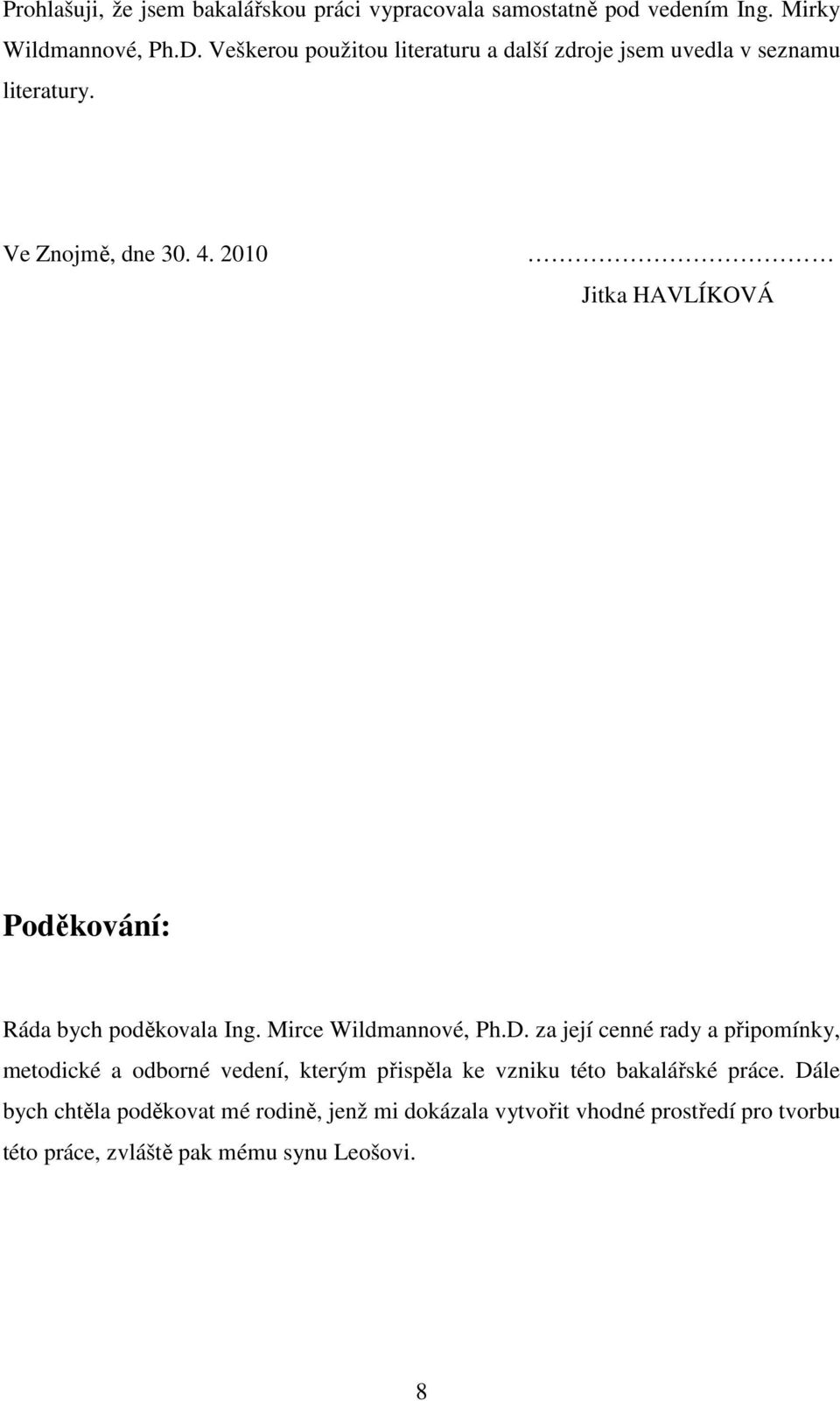 2010 Jitka HAVLÍKOVÁ Poděkování: Ráda bych poděkovala Ing. Mirce Wildmannové, Ph.D.