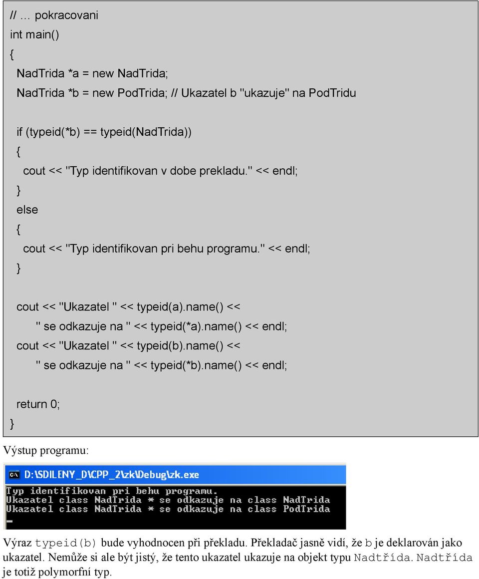 name() << " se odkazuje na " << typeid(*a).name() << endl; cout << "Ukazatel " << typeid(b).name() << " se odkazuje na " << typeid(*b).