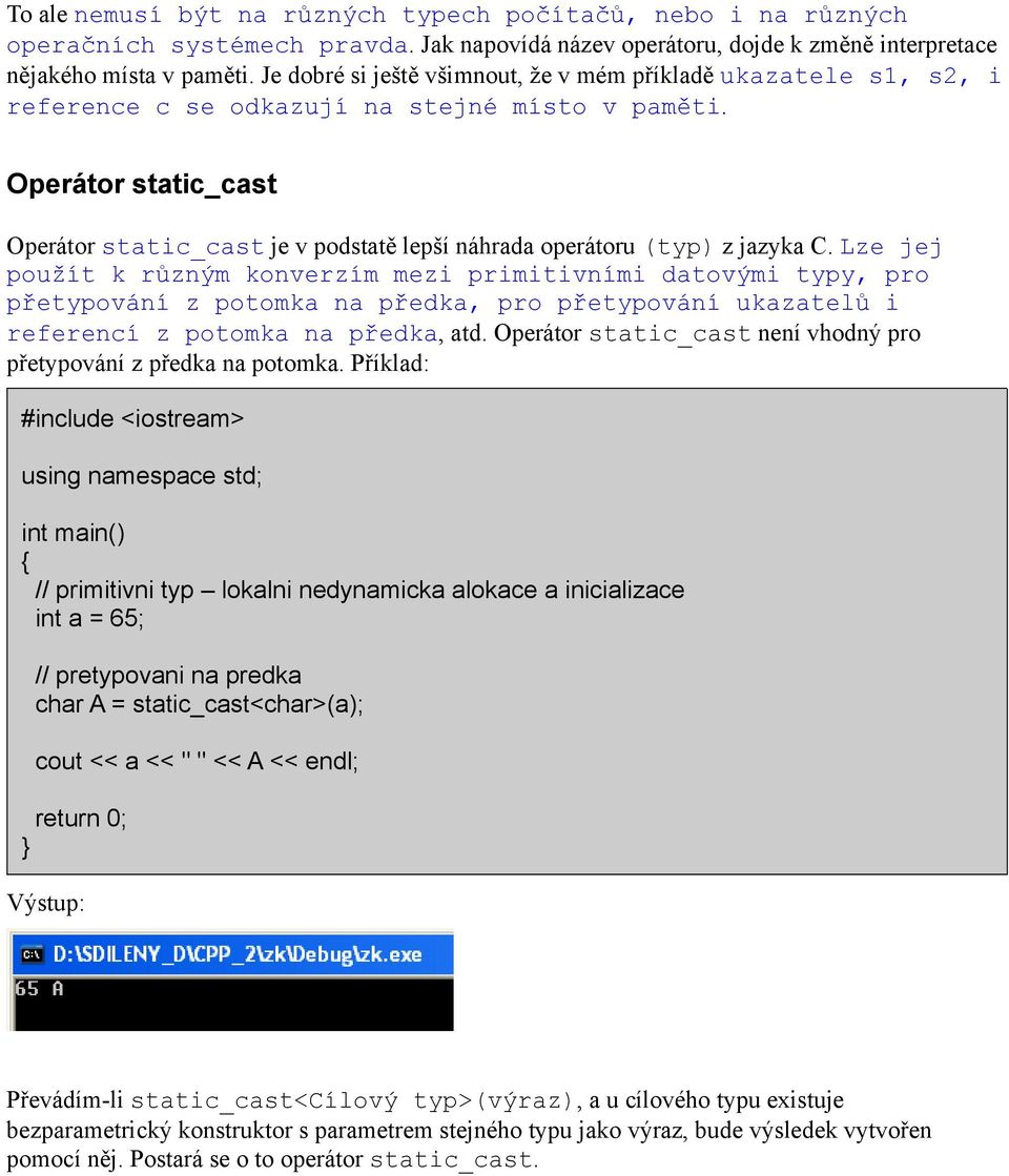 Operátor static_cast Operátor static_cast je v podstatě lepší náhrada operátoru (typ) z jazyka C.