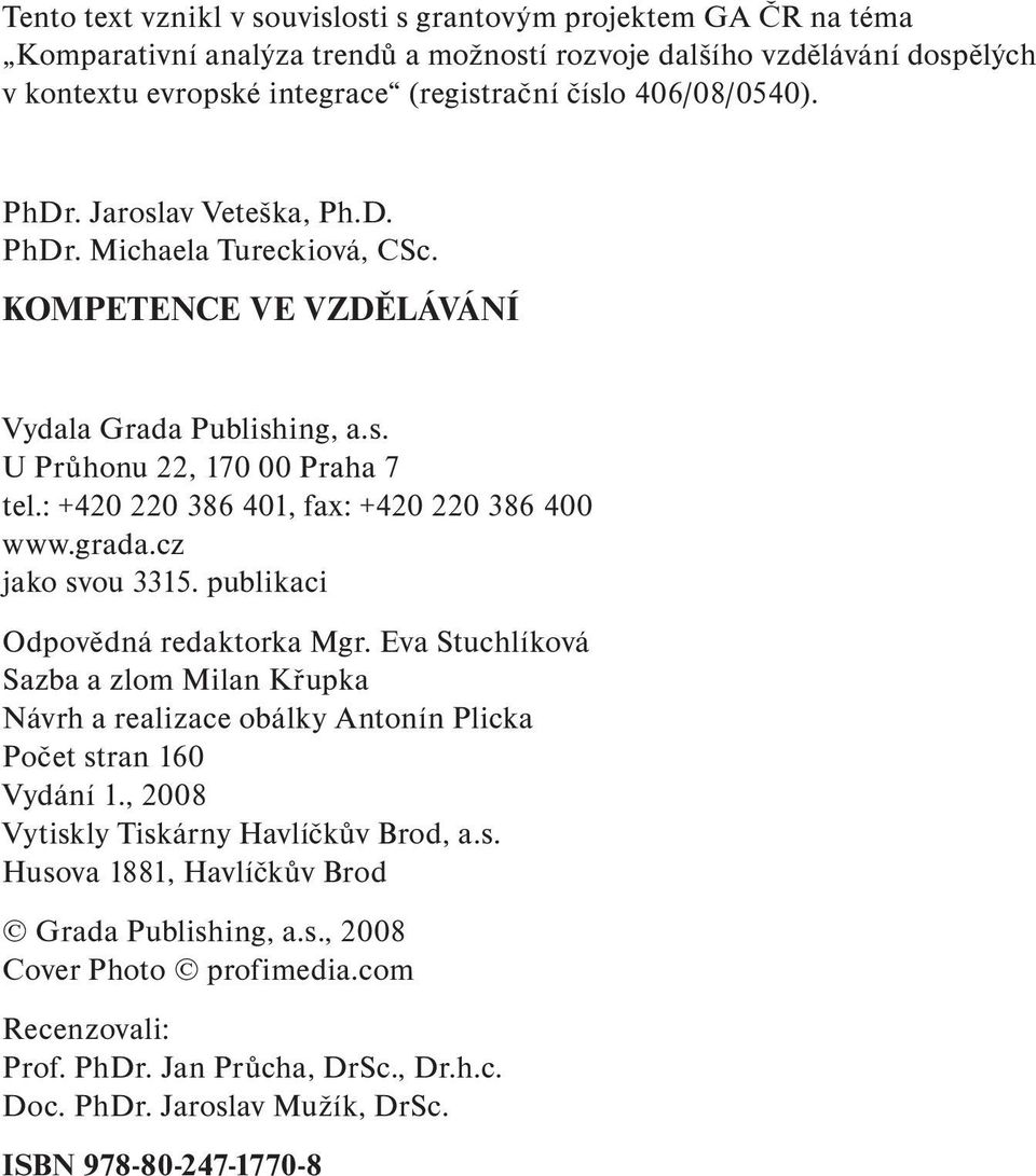 : +420 220 386 401, fax: +420 220 386 400 www.grada.cz jako svou 3315. publikaci Odpovědná redaktorka Mgr.