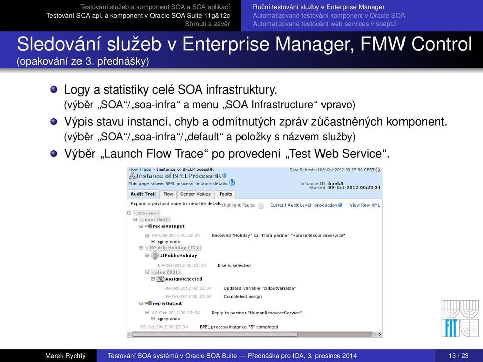 (výběr SOA / soa-infra a menu SOA Infrastructure vpravo) Výpis stavu instancí, chyb a odmítnutých zpráv zůčastněných komponent.