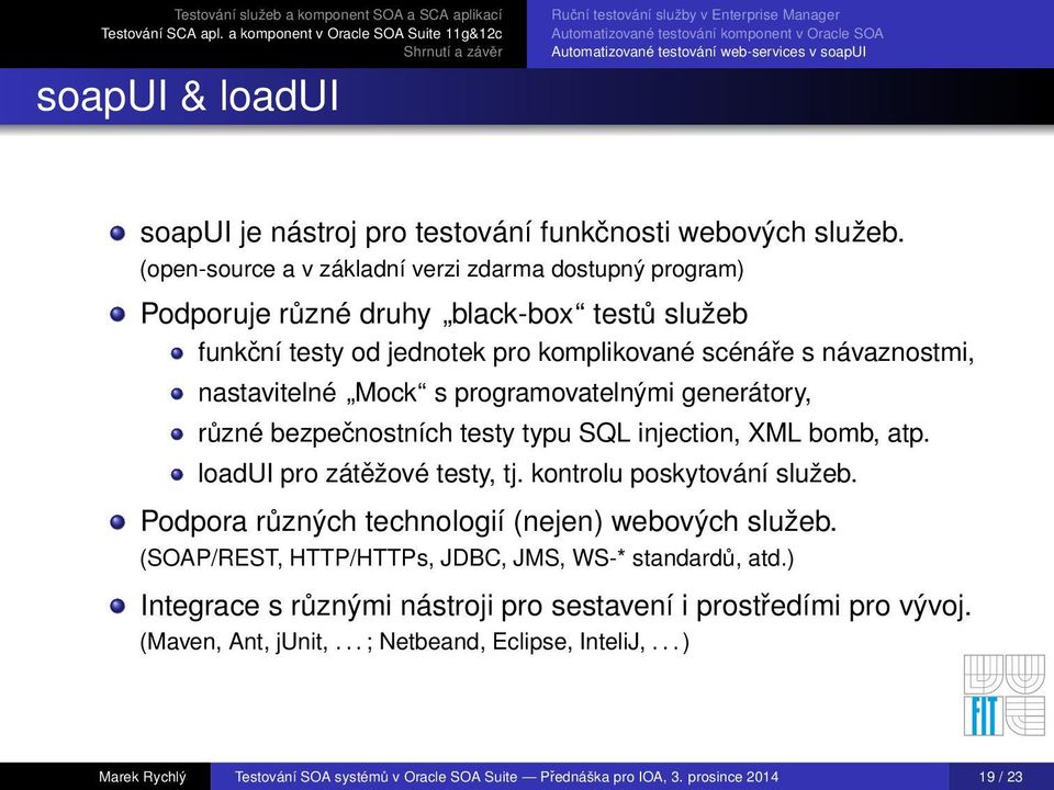 programovatelnými generátory, různé bezpečnostních testy typu SQL injection, XML bomb, atp. loadui pro zátěžové testy, tj. kontrolu poskytování služeb.