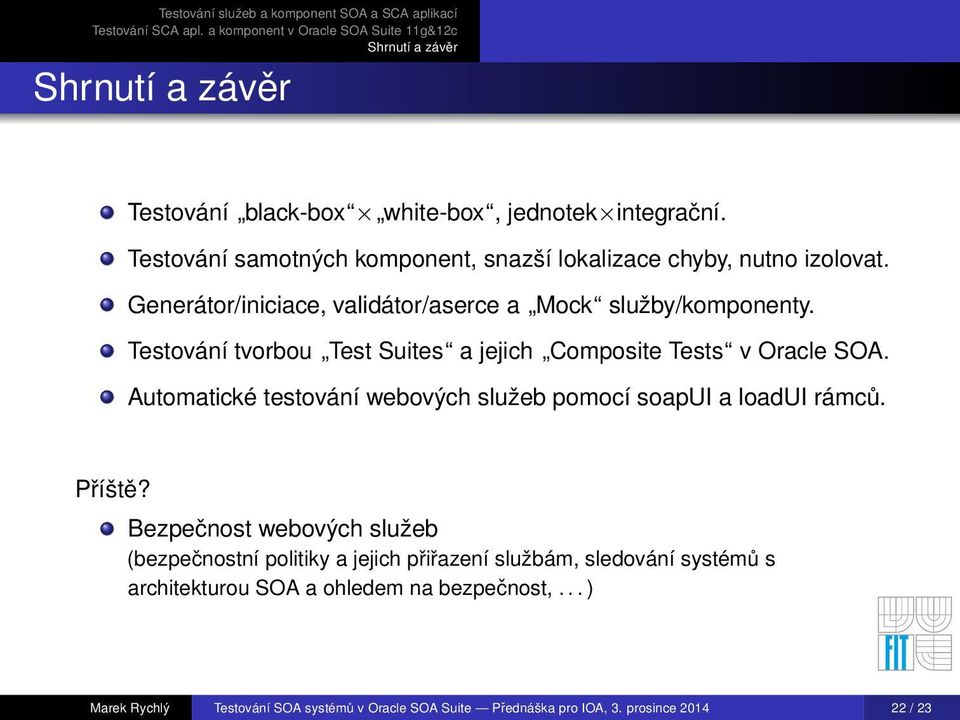 Automatické testování webových služeb pomocí soapui a loadui rámců. Příště?