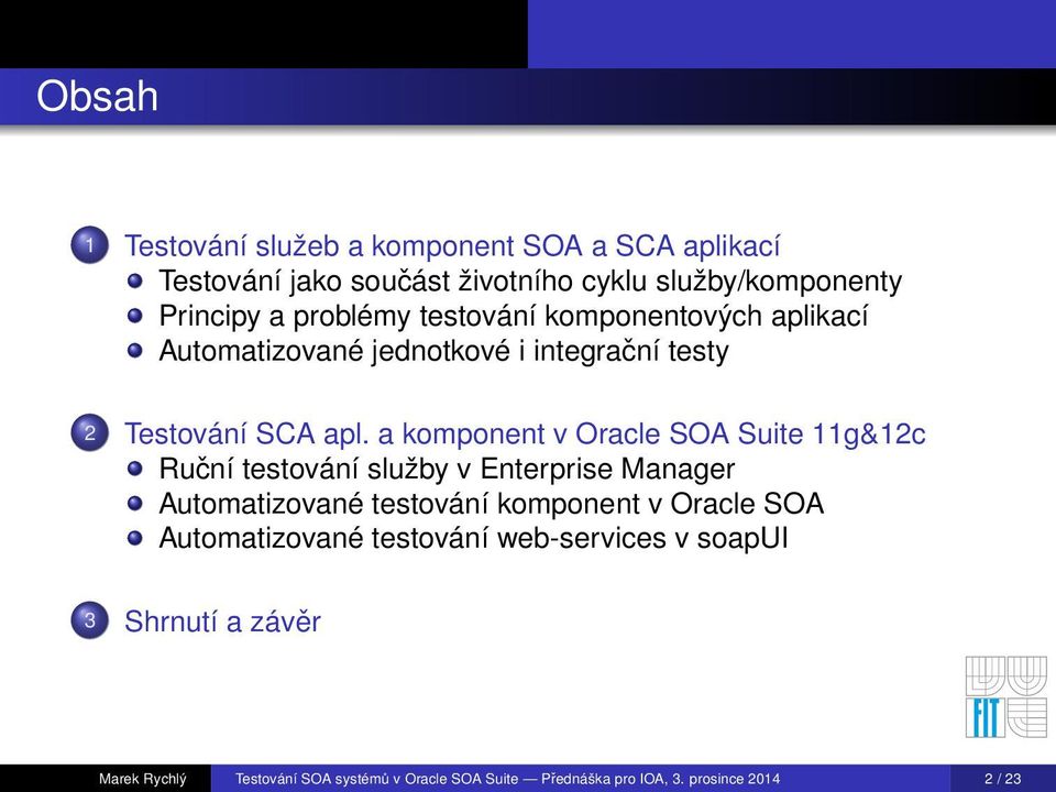 integrační testy 2 Automatizované testování komponent v Oracle SOA Automatizované testování