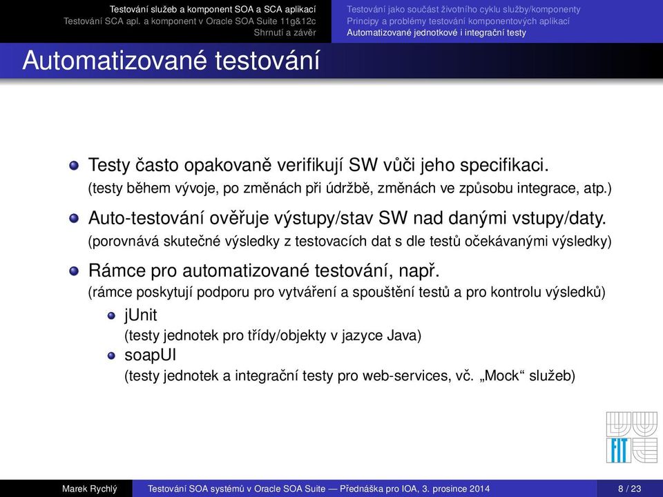 (porovnává skutečné výsledky z testovacích dat s dle testů očekávanými výsledky) Rámce pro automatizované testování, např.