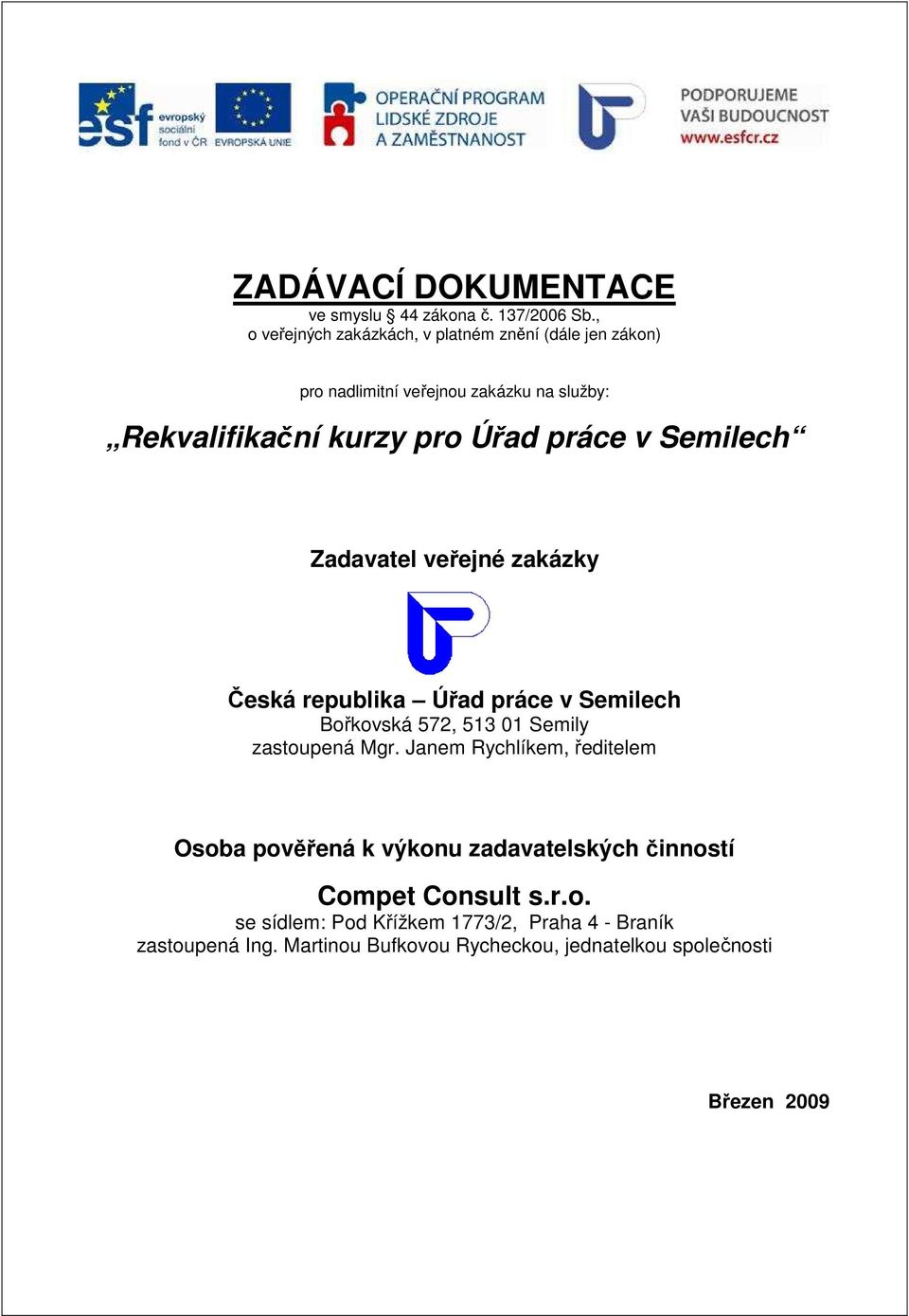 zakázky Česká republika Úřad práce v Semilech Bořkovská 572, 513 01 Semily zastoupená Mgr.