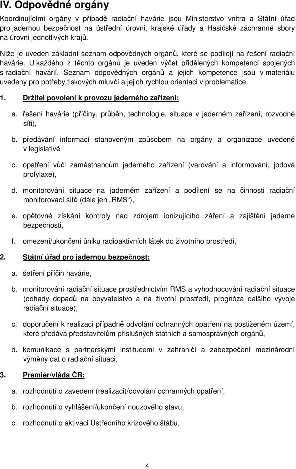 U každého z těchto orgánů je uveden výčet přidělených kompetencí spojených s radiační havárií.