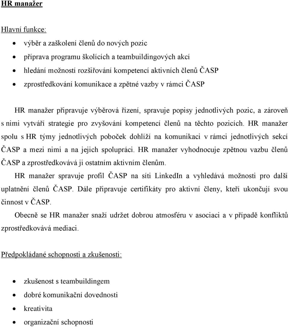 HR manažer spolu s HR týmy jednotlivých poboček dohlíží na komunikaci v rámci jednotlivých sekcí ČASP a mezi nimi a na jejich spolupráci.