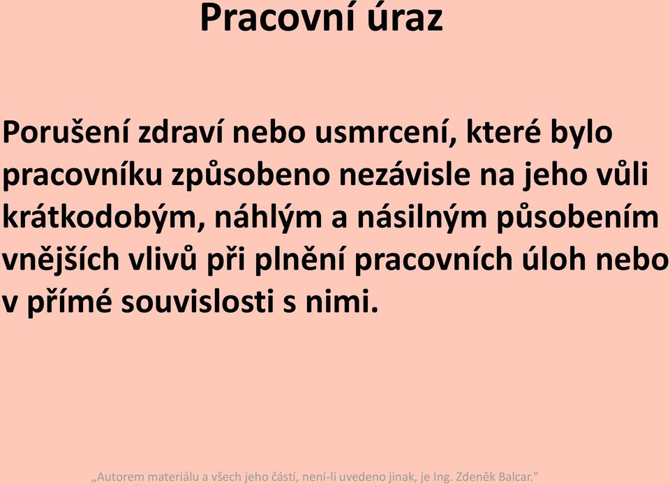 krátkodobým, náhlým a násilným působením vnějších