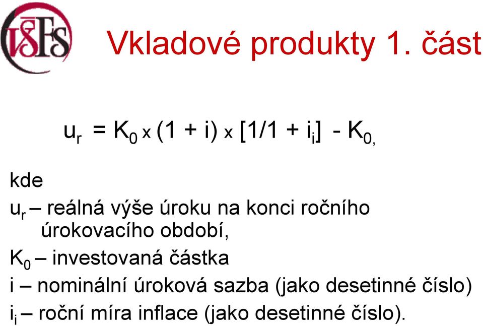 K 0 investovaná částka i nominální úroková sazba (jako