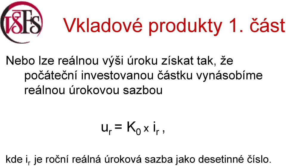 reálnou úrokovou sazbou u r = K 0 x i r, kde