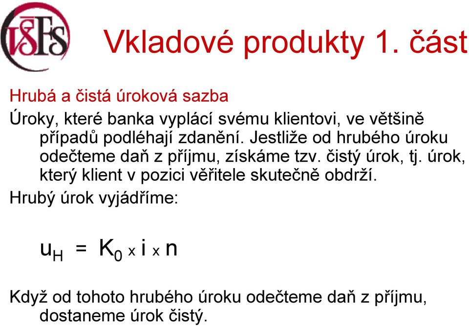 čistý úrok, tj. úrok, který klient v pozici věřitele skutečně obdrží.