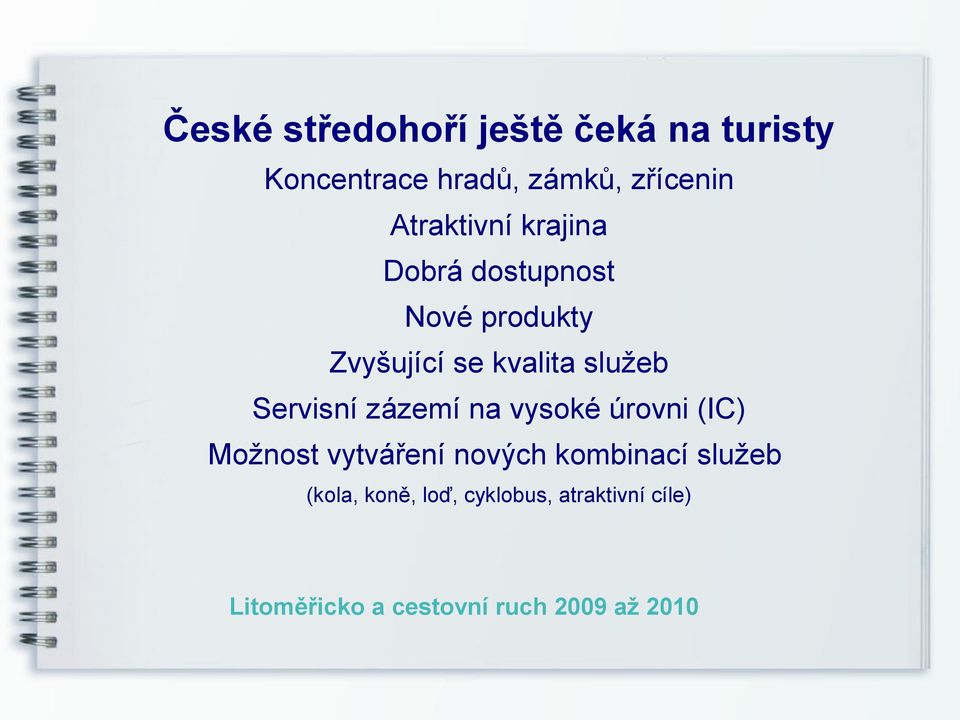 se kvalita služeb Servisní zázemí na vysoké úrovni (IC) Možnost