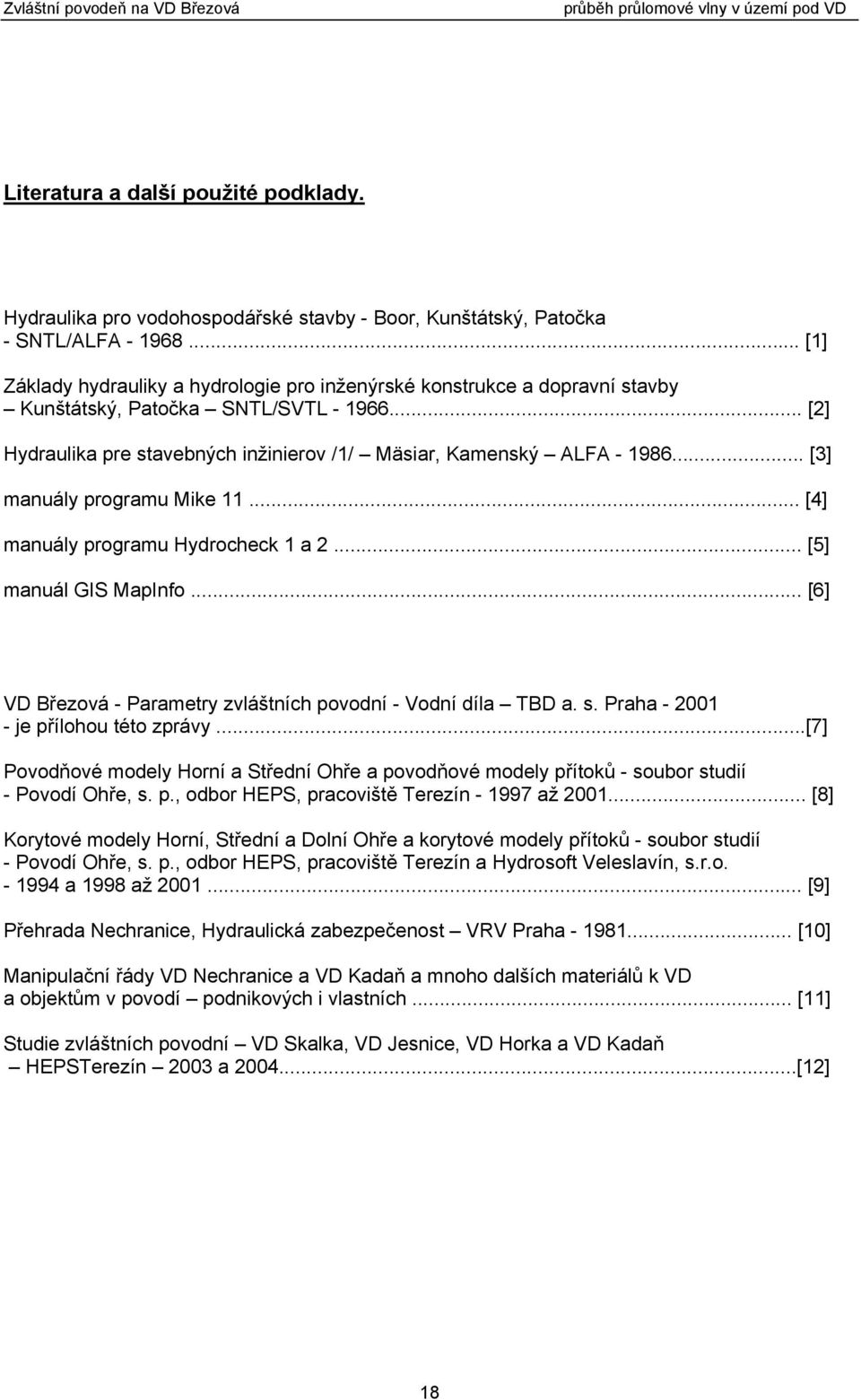 .. [3] manuály programu Mike 11... [4] manuály programu Hydrocheck 1 a 2... [5] manuál GIS MapInfo... [6] VD Březová - Parametry zvláštních povodní - Vodní díla TBD a. s.