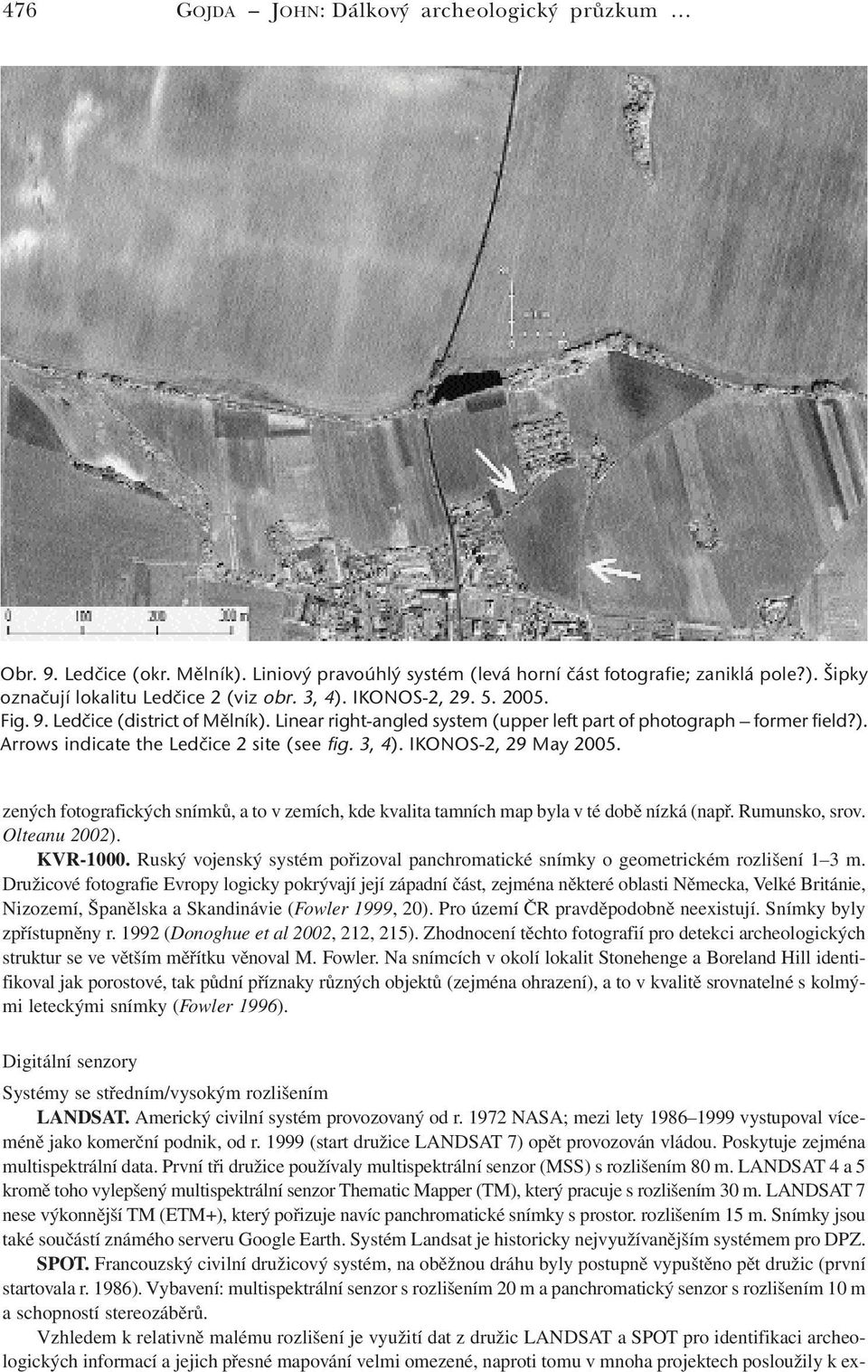 IKONOS-2, 29 May 2005. zených fotografických snímků, a to v zemích, kde kvalita tamních map byla v té době nízká (např. Rumunsko, srov. Olteanu 2002). KVR-1000.