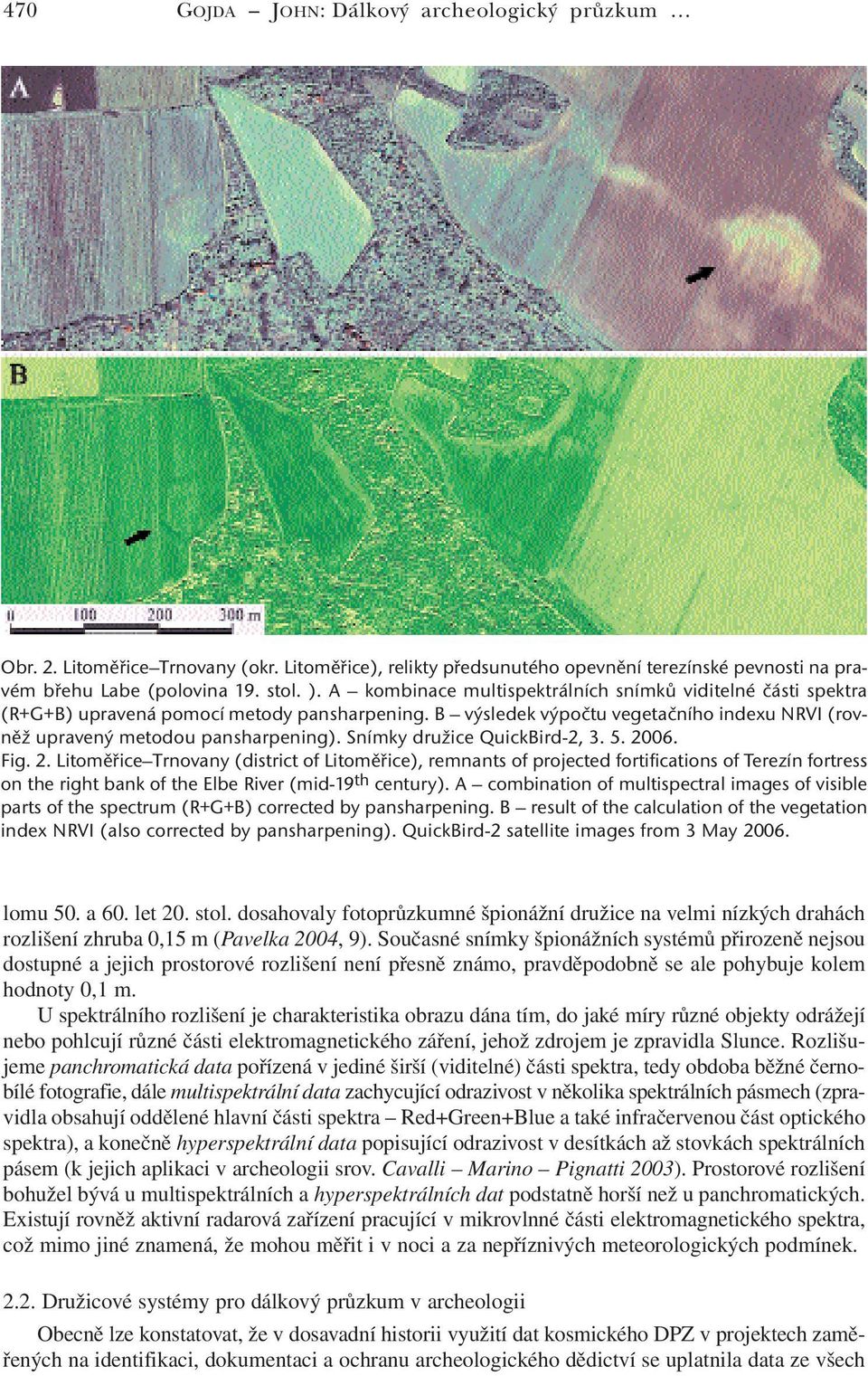 Snímky družice QuickBird-2, 3. 5. 2006. Fig. 2. Litoměřice Trnovany (district of Litoměřice), remnants of projected fortifications of Terezín fortress on the right bank of the Elbe River (mid-19 th century).