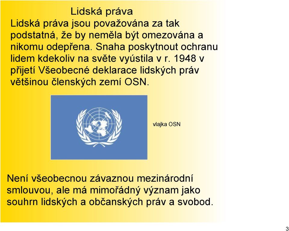 1948 v přijetí Všeobecné deklarace lidských práv většinou členských zemí OSN.