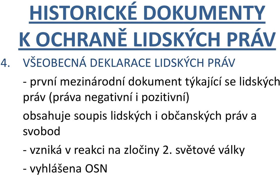 týkající se lidských práv (práva negativní i pozitivní) obsahuje