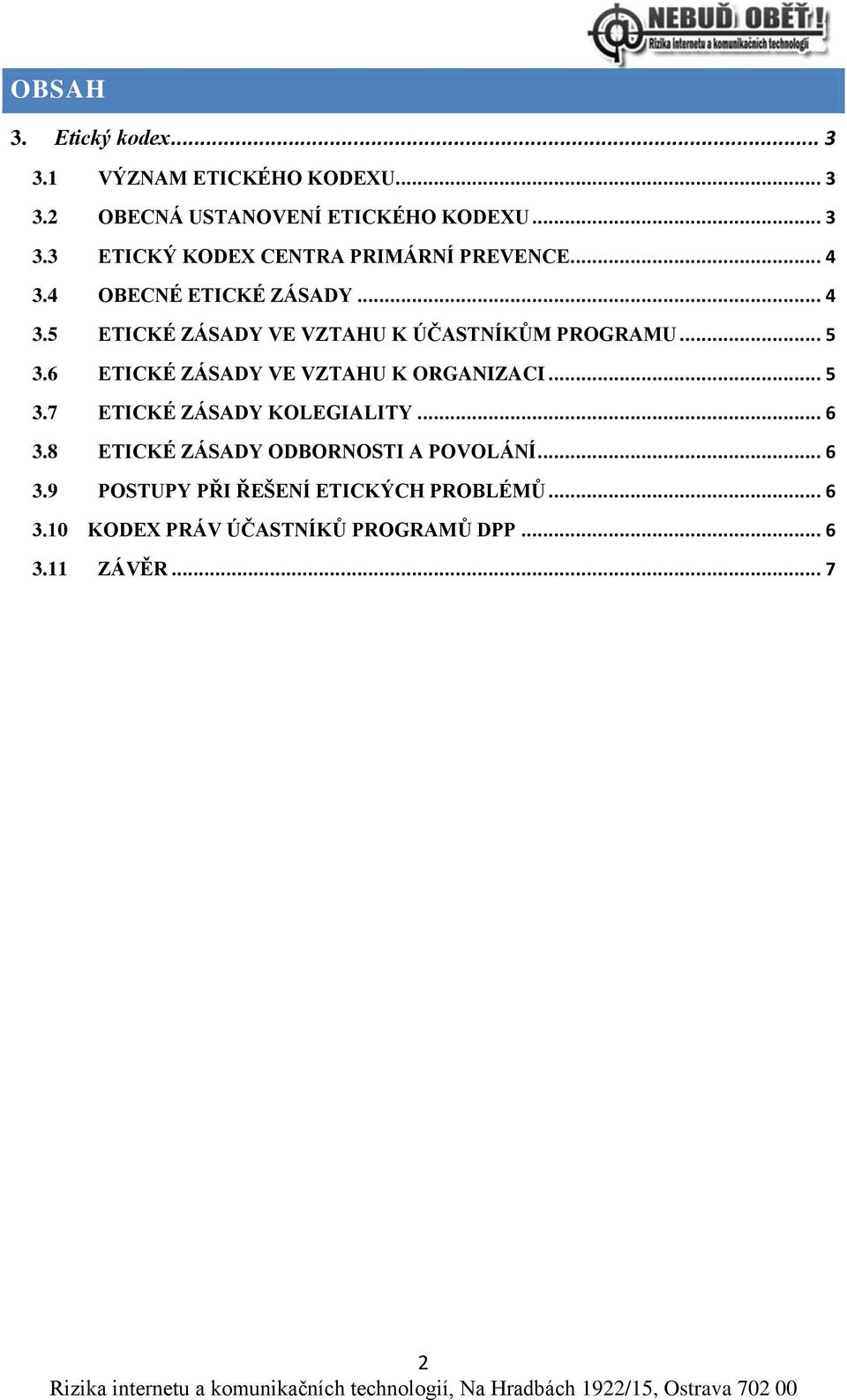 6 ETICKÉ ZÁSADY VE VZTAHU K ORGANIZACI... 5 3.7 ETICKÉ ZÁSADY KOLEGIALITY... 6 3.