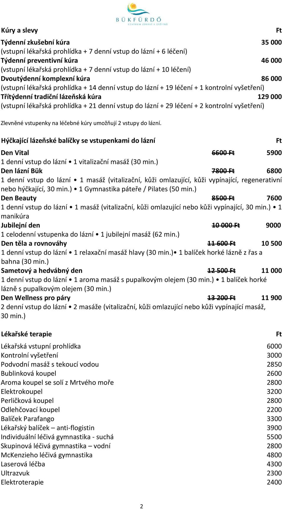 prohlídka + 21 denní vstup do lázní + 29 léčení + 2 kontrolní vyšetření) Zlevněné vstupenky na léčebné kúry umožňují 2 vstupy do lázní.