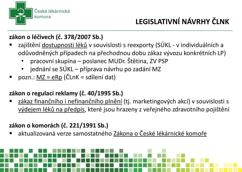 pracovní skupina poslanec MUDr. Štětina, ZV PSP jednání se SÚKL příprava návrhu po zadání MZ pozn.: MZ = erp (ČLnK = sdílení dat) zákon o regulaci reklamy (č.